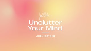 Unclutter Your Mind  Joel Osteen [upl. by Eudo855]