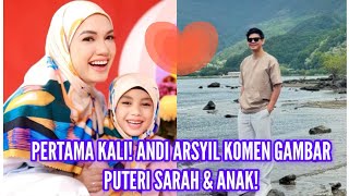 ANDI ARSYIL KOMEN GAMBAR PUTERI SARAH amp ANAK BUAT RAMAI TERKEJUT SWEET SANGAT KOMEN ANDI NI💗😍 [upl. by Idnyc]