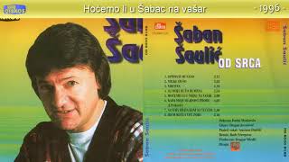 Saban Saulic  Hocemo li u Sabac na vasar  Audio 1996 [upl. by Chance292]