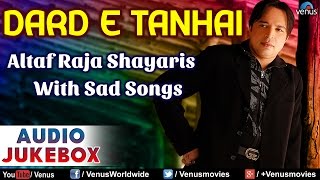 DARD E TANHAI  Altaf Raja Shayaris With Sad Songs  Hindi Shayaris  Audio Jukebox [upl. by Nagoh]