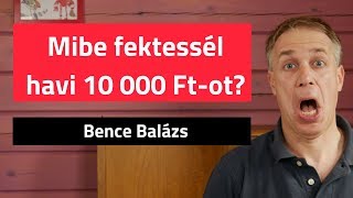 Mibe fektessél havi 10 000 Ftot [upl. by Tenay]