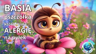 🐝🌺Basia – PSZCZÓŁKA🐝  która miała ALERGIĘ na pyłek🐝🌺Bajka do słuchania słuchowisko audiobook [upl. by Bellda121]