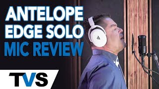 The Best Antelope Edge Solo Microphone Review By Robert Lunte  The Vocalist Studio [upl. by Dez]