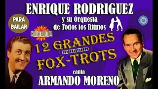 ENRIQUE RODRIGUEZ  ARMANDO MORENO  12 GRANDES FOX TROTS  19401945 por Cantando Tangos [upl. by Ahteral]