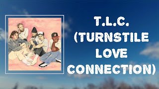 Turnstile  quotTLC TURNSTILE LOVE CONNECTIONquot Lyrics [upl. by Tova]