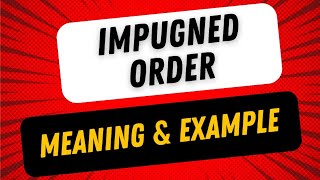 Impugned Order in Law  What does Impugned Order mean [upl. by Yllrebmik399]