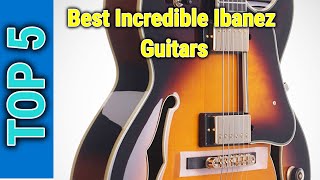 Top 5 Best Incredible Ibanez Guitars In 2023 [upl. by Anali]