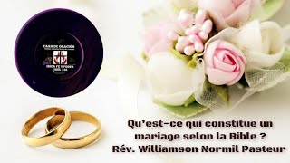 QUESTCE QUI CONSTITUE UN MARIAGE SELON LA BIBLE  RÉV WILLIAMSON NORMIL PASTEUR  IBICA [upl. by Rasmussen]