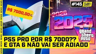 PS5 Pro por R 7000 E GTA 6 NÃO será adiado  FGN 145 [upl. by Ratib]