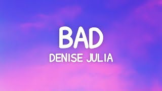 Denise Julia  BAD Lyrics ft PLo [upl. by Dupuy280]