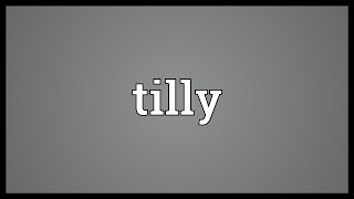 Tilly Meaning [upl. by Fitzgerald]