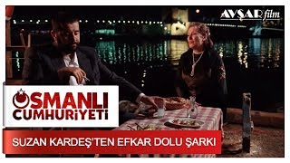 Suzan Kardeşten Efkar Dolu Şarkı  Osmanlı Cumhuriyeti [upl. by Samtsirhc]