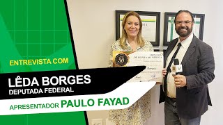 Entrevista com Lêda Borges  Deputada Federal Apresentador Paulo Fayad [upl. by Waddington258]