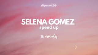 Selena Gomez  sped up songs for 30 minutes [upl. by Elegna]