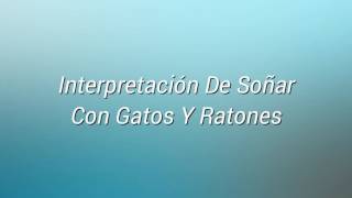 Soñar Con Gatos y Ratones  ¿Qué Significa Soñar Con Gatos y Ratones [upl. by Bronez]