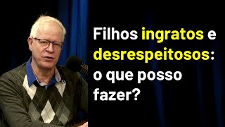 Filhos ingratos e desrespeitosos o que posso fazer [upl. by Fan]