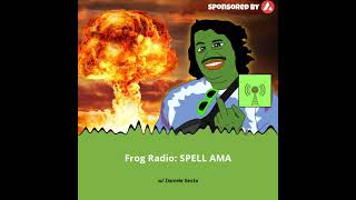 Frog Radio SPELL AMA [upl. by Noynek]