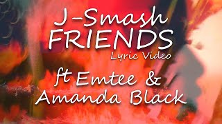 JSmash  FRIENDS ft Amanda Black amp Emtee  Lyric Video [upl. by Tempa]