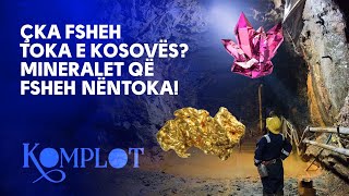 Çka fsheh toka e Kosovës Mineralet që fsheh nëntoka Komplot [upl. by Yregram565]