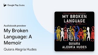 My Broken Language A Memoir by Quiara Alegría Hudes · Audiobook preview [upl. by Aikram634]