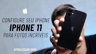 Como Configurar iPhone 11 Para Fotos Incríveis  Atualizado 2024 [upl. by Ahtibat281]