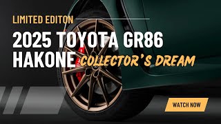 Why the 2025 Toyota GR86 Hakone Edition Is a Collector’s Dream [upl. by Doner]