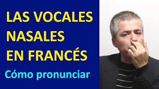 Vocales Nasales en Francés  Los Sonidos Nasales en Frances  Curso de Pronunciación del Francés [upl. by Egidio133]