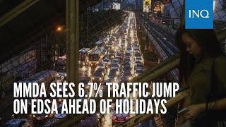 MMDA sees 67 traffic jump on Edsa ahead of holidays [upl. by Haron]