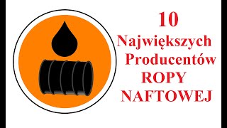 10 Największych Producentów ROPY Naftowej na Świecie [upl. by Gardie391]