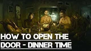 HOW TO OPEN THE DOOR  RESIDENT EVIL 7  DINNER TIME [upl. by Artus183]