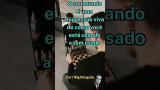 quotO seu mundo é uma expressão viva de como você está usando e tem usado a sua mente Earl Nightingale [upl. by Janeen]