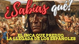 ¿Quién fue el INCA que predijo la llegada de los españoles al Tahuantinsuyo [upl. by Elttil60]