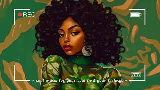 Soul music for your soul find your feelings  Neo soul music RampBSoul Playlist [upl. by Wolcott]