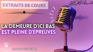 La vie d’ici bas est pleine d’épreuves  Moubine Ibn Abi Bakr [upl. by Reyem294]