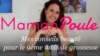 9ème mois de grossesse  Mes conseils beauté  Maman Poule [upl. by Hauck571]