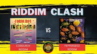 Corduroy Riddim vs Pepperseed Riddim Riddim Clash [upl. by Orual]