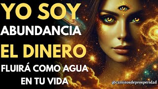 🌟ACTIVA LA RIQUEZA quotYO SOY ABUNDANCIAquot EL DINERO FLUIRÁ COMO AGUA EN TU VIDA💰PROSPERIDAD INFINITA💸 [upl. by Pardo]