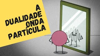 A DUALIDADE ONDAPARTÍCULA Física quântica para principiantes 4 [upl. by Cullin]