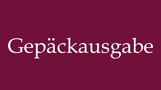 How to Pronounce Gepäckausgabe Baggage claim Correctly in German [upl. by Pauiie]