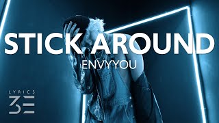 ENVYYOU  Stick Around Lyrics [upl. by Aimet219]