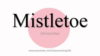 How to Pronounce Mistletoe [upl. by Maryanne]