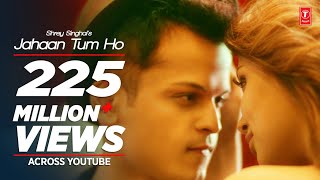 Jahaan Tum Ho Video Song  Shrey Singhal  Latest Song 2016  TSeries [upl. by Esaertal609]