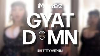 iMarkkeyz  Gyat Damn Big Ttty Anthem Audio [upl. by Dami]