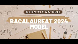 MODEL BAC 2024 ȘTIINȚELE NATURII [upl. by Oinoitna]