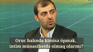 Oruc halında kimisə öpmək intim münasibət və təyəmmüm haqqında [upl. by Adnuahsar]