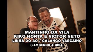 Martinho da Vila Kiko Horta e Victor Neto  Linha do Ão  Calango vascaíno Lambendo a Cria [upl. by Odla]