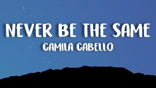 Never Be The Same  Camila Cabello Lyrics [upl. by Leima]