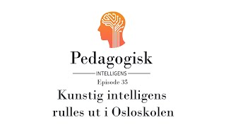 Pedagogisk intelligens – Episode 35  KI rulles ut i Osloskolen [upl. by Chavaree]