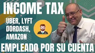 INCOME TAX UBER LYFT DORDASH AMAZON EMPLEADO POR SU CUENTA [upl. by Anauq]