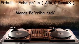 Pitbull  Echa Palla  Allx C Remix [upl. by Eiznekcm]